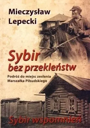 Sybir bez przekleństw. Sybir wspomnień TW - Mieczysław Lepecki