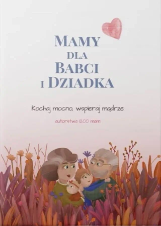 Mamy dla Babci i Dziadka. Kochaj mocno, wspieraj mądrze - Barbara FalentaBarbara FalentaBarbara FalentaBarbara Falenta