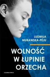 Wolność w łupinie orzecha - Ludmiła Murawska-Peju