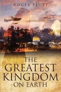 The Greatest Kingdom On Earth - Roger Fluty