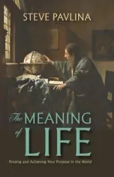 The Meaning of Life - Steve Pavlina
