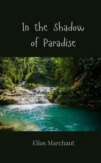 In the Shadow of Paradise - Elias Marchant