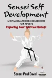 Sensei Self Development Mental Health Chronicles Series - Exploring Your Spiritual Beliefs - David Paul Sensei