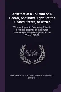Abstract of a Journal of E. Bacon, Assistant Agent of the United States, to Africa - Bacon Ephraim