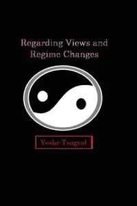Regarding Views and Regime Changes - Tsogyal Yeshe