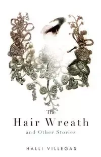 The Hair Wreath and Other Stories - Villegas Halli