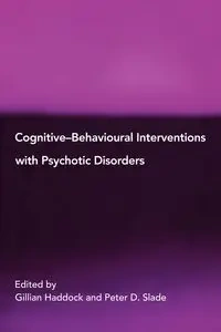 Cognitive-Behavioural Interventions with Psychotic Disorders - Haddock Gillian