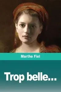 Trop belle... - Fiel Marthe