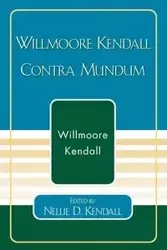 Willmoore Kendall Contra Mundum - Kendall Willmoore