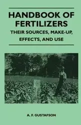Handbook of Fertilizers - Their Sources, Make-Up, Effects, And Use - Gustafson A. F.