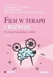 Film w terapii i rozwoju Na tropach psychologii w filmie - Agnieszka Skorupa, Michał Brol, Patrycja Paczyńska-Jasińska redakcja naukowa