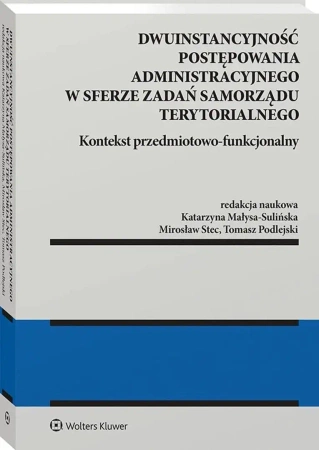 Dwuinstancyjność postępowania administracyjnego.. - red. Katarzyna Małysa-Sulińska, Mirosław Stec, To