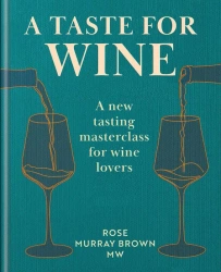 A Taste for Wine. A new tasting masterclass for wine lovers wer. angielska - Rose Murray Brown