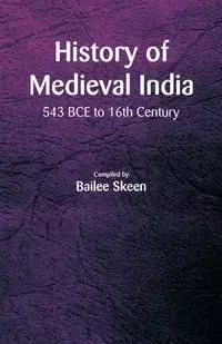 History of Medieval India - 543 BCE to 16th Century