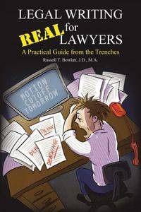Legal Writing for Real Lawyers - J.D. M.A. T. Russell Bowlan