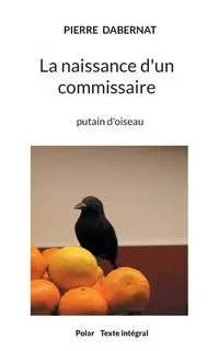 La naissance d'un commissaire - Pierre Dabernat