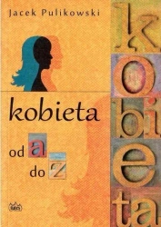 Kobieta od a do z - Jacek Pulikowski