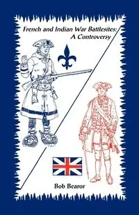 French and Indian War Battlesites - Bob Bearor