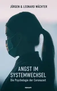 Angst im Systemwechsel - Die Psychologie der Coronazeit - Jürgen & Leonard Wächter