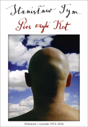 Pies czyli kot. Felietony i rysunki 1972-2014 - Stanisław Tym