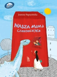 Nasza mama czarodziejka - Joanna Papuzińska, Ewa Poklewska-Koziełło