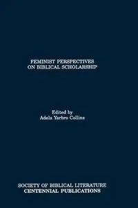 Feminist Perspectives on Biblical Scholarship - Collins Adela Yarbro