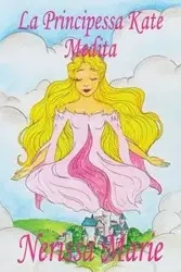 La Principessa Kate Medita (Libro per Bambini sulla Meditazione di Consapevolezza, fiabe per bambini, storie per bambini, favole per bambini, libri bambini, libri Illustrati, fiabe, libri per bambini) - Marie Nerissa