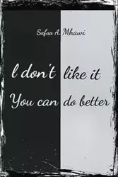 I Don't Like It, You Can Do Better - Mhawi Safaa A.