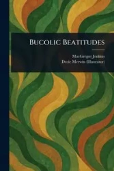 Bucolic Beatitudes - Jenkins MacGregor