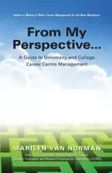 From My Perspective... A Guide to University and College Career Centre Management - Van Norman Marilyn