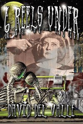 Six Reels Under - David Del Valle