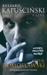 Ryszard Kapuscinski - Artur Domosławski