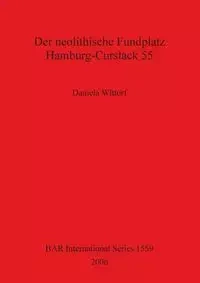 Der neolithische Fundplatz Hamburg-Curslack 55 - Daniela Wittorf