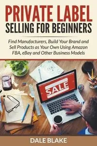 Private Label Selling For Beginners - Blake Dale