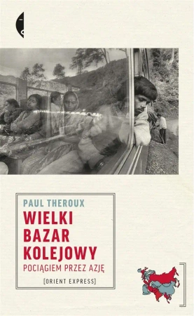Wielki bazar kolejowy. Pociągiem przez Azję - Paul Theroux, Magdalena Budzińska