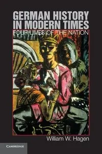 German History in Modern Times - William W. Hagen