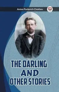 THE DARLING AND OTHER STORIES - Anton Chekhov Pavlovich