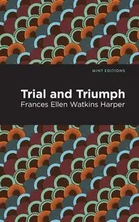 Trial and Triumph - Frances Ellen Harper Watkins