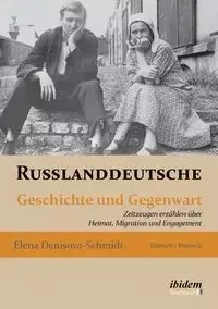 Russlanddeutsche. Geschichte und Gegenwart. Zeitzeugen erzählen über Heimat, Migration und Engagement - Elena Denisova-Schmidt