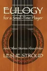 Eulogy for a Small-Time Player - Leslie Stroud