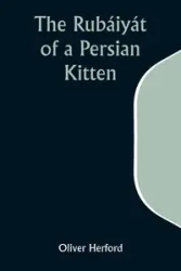 The Rubáiyát of a Persian Kitten - Oliver Herford