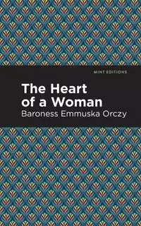 The Heart of a Woman - Orczy Emmuska