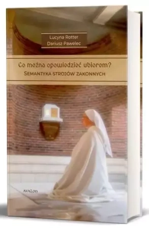Co można opowiedzieć strojem? Semantyka strojów... - Lucyna Rotter, Dariusz Pawelec