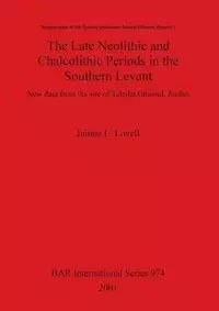 The Late Neolithic and Chalcolithic Periods in the Southern Levant - Jaimie L. Lovell