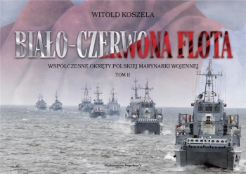 Biało-czerwona flota. Współczesne okręty.. T.2 - Witold Koszela