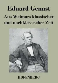 Aus Weimars klassischer und nachklassischer Zeit - Genast Eduard