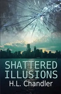Shattered Illusions - Chandler H.L.