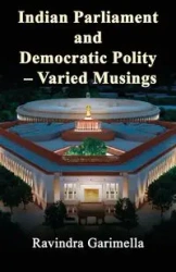 Indian Parliament and Democratic Polity - Varied Musing - Garimella Ravindra