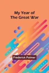 My Year of the Great War - Palmer Frederick