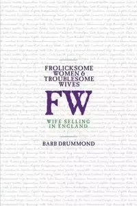 Frolicksome Women & Troublesome Wives - Barb Drummond